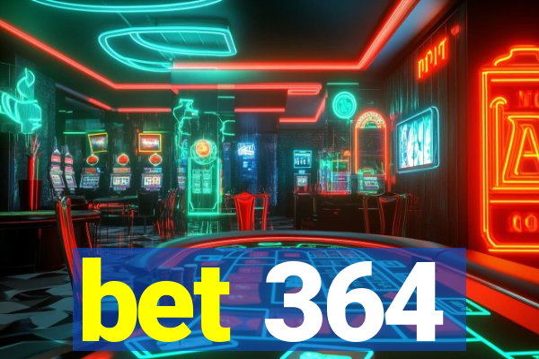 bet 364